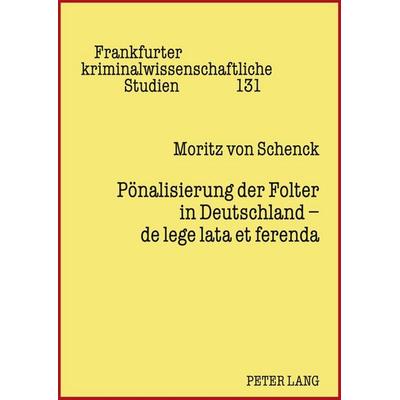 Pönalisierung der Folter in Deutschland – de lege lata et ferenda, Gebundene Ausgabe von Moritz Schenck, Peter Lang GmbH, Internationaler Verlag der