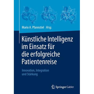 Künstliche Intelligenz im Einsatz für die erfolgreiche Patientenreise, Gebundene Ausgabe von , Springer Fachmedien Wiesbaden GmbH, 978-3-658-48572-6