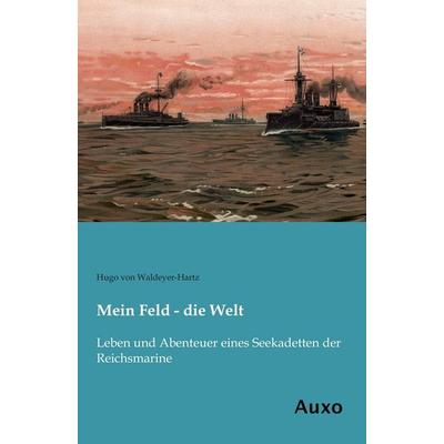 Mein Feld - die Welt, Taschenbuch von Hugo Waldeyer-Hartz, Auxo, 978-3-95622-157-6