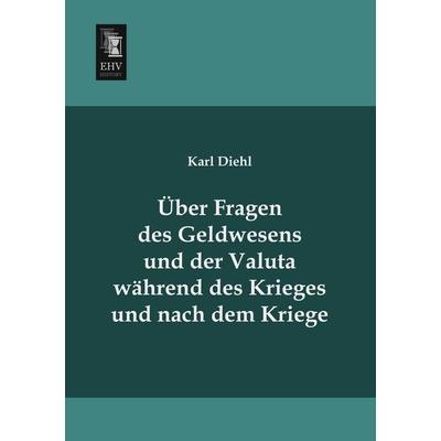 Über Fragen des Geldwesens und der Valuta während des Krieges und nach dem Kriege, Taschenbuch von Karl Diehl, EHV-History, 978-3-95564-616-5