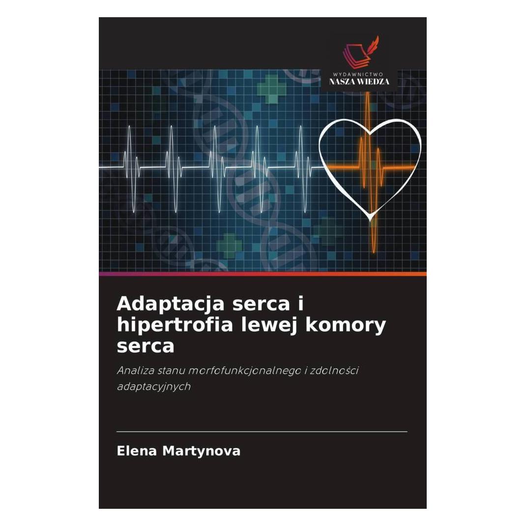 Wiedza Powszechna Adaptacja serca i hipertrofia lewej komory serca (Softcover, Elena Martynova, V. Kuznetsov, V. Solovev) (56822988)