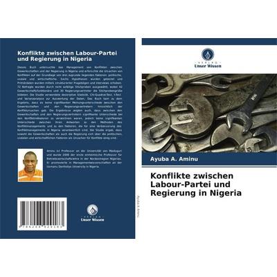 Konflikte zwischen Labour-Partei und Regierung in Nigeria, Taschenbuch von Ayuba A. Aminu, Verlag Unser Wissen, 978-620-8-92918-3