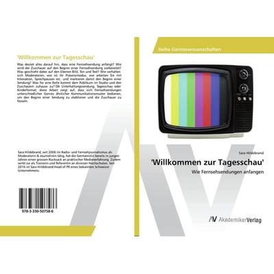 'Willkommen zur Tagesschau'; Taschenbuch von Sara Hildebrand, AV Akademikerverlag, 978-3-330-50758-6