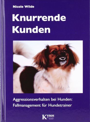 wilde-nicole - Knurrende Kunden: Aggressionsverhalten bei Hunden: Fallmanagement für Hundetrainer - Preis vom 30.09.2026 22:30:23 h