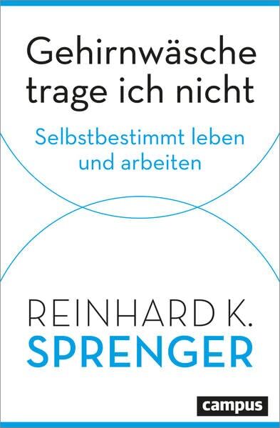 Sprenger, Reinhard K. - Gehirnwäsche trage ich nicht: Selbstbestimmt leben und arbeiten - Preis vom 30.09.2026 09:01:18 h