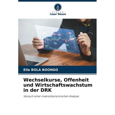Wechselkurse, Offenheit und Wirtschaftswachstum in der DRK, Taschenbuch von Elie Bola Boongo, Verlag Unser Wissen, 978-620-7-79048-7