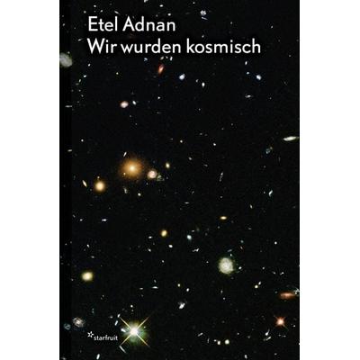 Etel Adnan: Wir wurden kosmisch, Gebundene Ausgabe von Etel Adnan, Starfruit publications, 978-3-922895-36-7