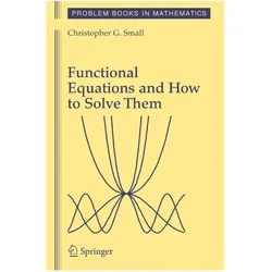 Functional Equations and How to Solve Them, Fachbücher von Christopher G. Small