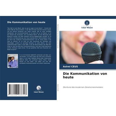 Die Kommunikation von heute, Taschenbuch von Astrel CEUS, Verlag Unser Wissen, 978-620-8-96832-8