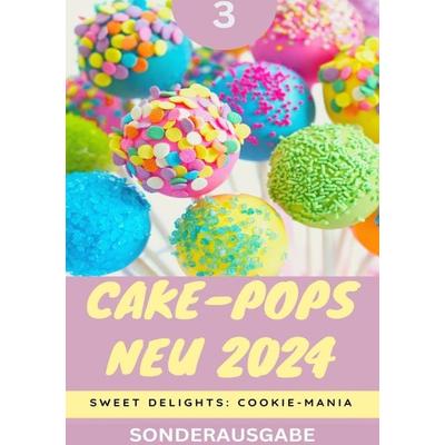 Cake-Pops NEU 2024: Sweet Delights: Cookie-Mania: Teil 3 - Young Hot Kitchen Team - SONDERASUGABE, Taschenbuch von Young Hot Kitchen Team, Epubli,