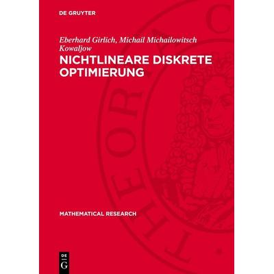 Nichtlineare diskrete Optimierung, Gebundene Ausgabe von Eberhard Girlich,Michail Michailowitsch Kowaljow, De Gruyter, 978-3-11-278278-1