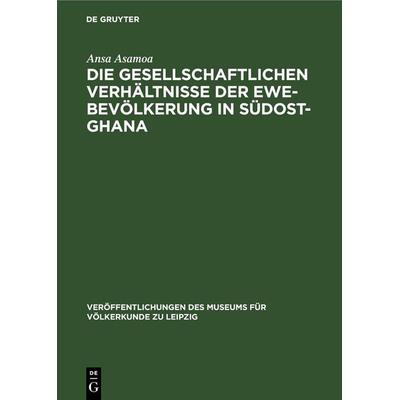 Die gesellschaftlichen Verhältnisse der Ewe-Bevölkerung in Südost-Ghana, Gebundene Ausgabe von Ansa Asamoa, De Gruyter, 978-3-11-247827-1