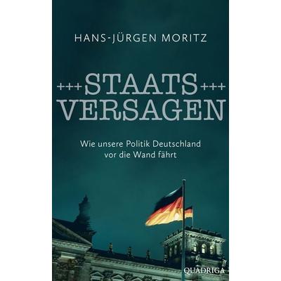 Staatsversagen, Gebundene Ausgabe von Hans-Jürgen Moritz, Quadriga