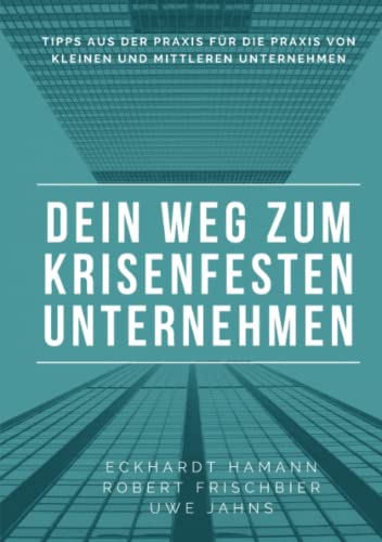 Hamann, Dr. Eckhardt - Dein Weg zum krisenfesten Unternehmen: Tipps aus der Praxis für die Praxis von mittelständischen Unternehmen - Preis vom 09.10.2026 07:28:09 h