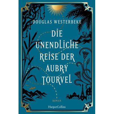Die unendliche Reise der Aubry Tourvel, Taschenbuch von Douglas Westerbeke, HarperCollins Taschenbuch, 978-3-365-00919-2