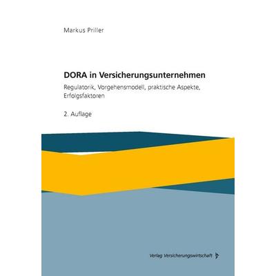 DORA in Versicherungsunternehmen, Taschenbuch von Markus Priller, Verlag Versicherungswirtschaft, 978-3-96329-533-1