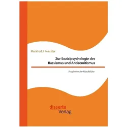 Zur Sozialpsychologie des Rassismus und Antisemitismus. Propheten der Feindbilder, Fachbücher von Manfred J. Foerster