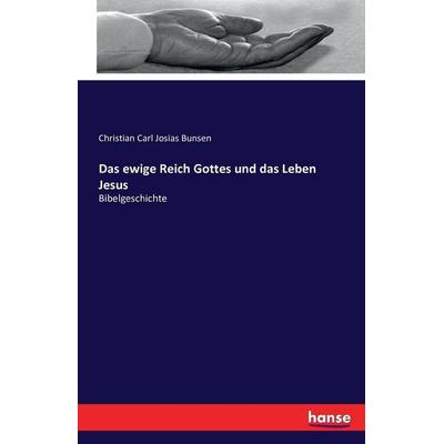 Das ewige Reich Gottes und das Leben Jesus, Taschenbuch von Christian Carl Josias Bunsen, Hansebooks, 978-3-7433-1028-5
