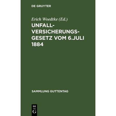 Unfallversicherungsgesetz vom 6. Juli 1884, Gebundene Ausgabe von , De Gruyter, 978-3-11-115642-2