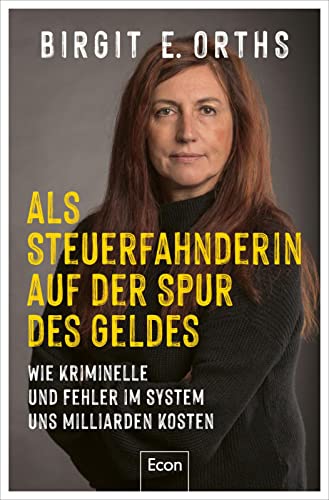 Orths, Birgit E. - Als Steuerfahnderin auf der Spur des Geldes: Wie Kriminelle und Fehler im System uns Milliarden kosten Steuerhinterziehung, Cum-Ex-Deals, Clan-Kriminalität, Geldwäsche und Corona-Soforthilfen - Preis vom 13.10.2026 19:28:25 h