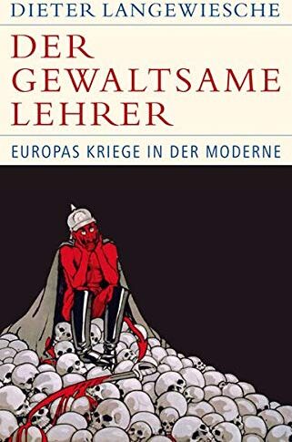 Dieter Langewiesche - Der gewaltsame Lehrer: Europas Kriege in der Moderne (Historische Bibliothek der Gerda Henkel Stiftung) - Preis vom 14.10.2026 23:07:16 h