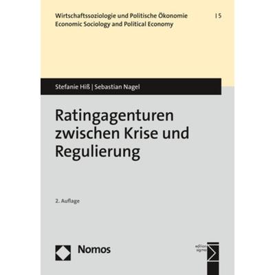 Ratingagenturen zwischen Krise und Regulierung, Taschenbuch von Stefanie Hiss,Sebastian Nagel, Nomos, 978-3-8487-5090-0