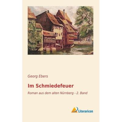 Im Schmiedefeuer, Taschenbuch von Georg Ebers, Literaricon, 978-3-95697-455-7