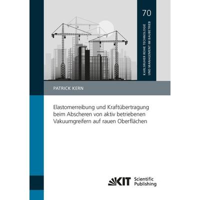 Elastomerreibung und Kraftübertragung beim Abscheren von aktiv betriebenen Vakuumgreifern auf rauen Oberflächen, Taschenbuch von Patrick Kern, KIT