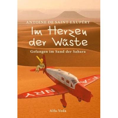 Im Herzen der Wüste, Taschenbuch von Antoine de Saint-Exupery, Alfa-Veda-Verlag, 978-3-945004-55-5