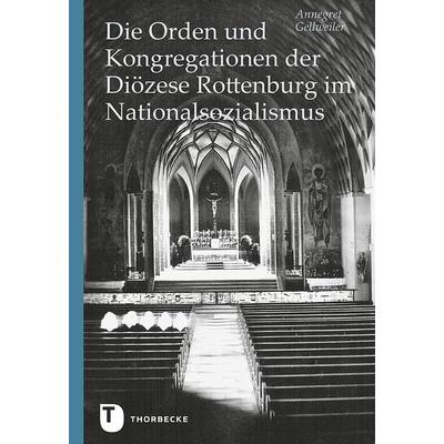 Die Orden und Kongregationen der Diözese Rottenburg im Nationalsozialismus, Gebundene Ausgabe von Annegret Gellweiler, Jan Thorbecke Verlag,