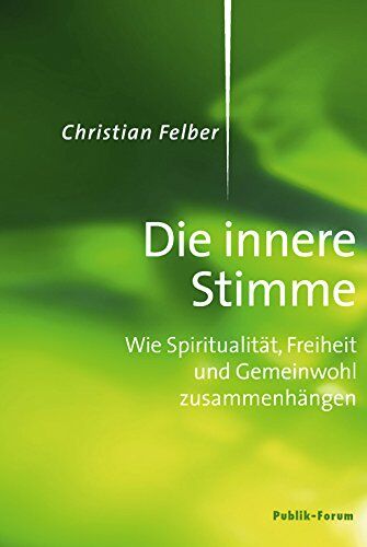 Christian Felber - Die innere Stimme: Wie Spiritualität, Freiheit und Gemeinwohl zusammenhängen - Preis vom 09.10.2026 07:28:09 h