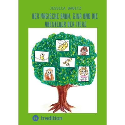 Der magische Baum, Gina und die Abenteuer der Tiere, Taschenbuch von Jessica Babitz, Tredition, 978-3-384-96632-2