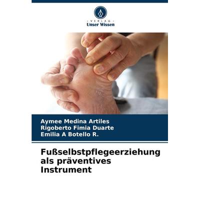 Fußselbstpflegeerziehung als präventives Instrument, Taschenbuch von Aymee Medina Artiles,Rigoberto Fimia Duarte,Emilia A. Botello R., Verlag Unser
