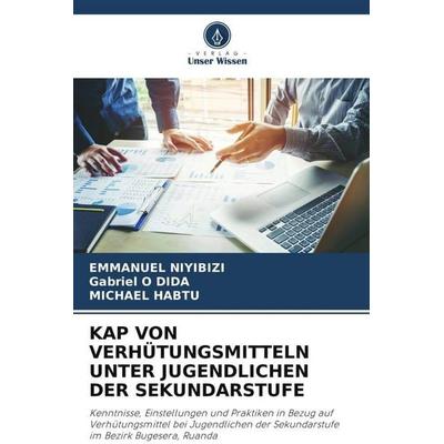 KAP VON VERHÜTUNGSMITTELN UNTER JUGENDLICHEN DER SEKUNDARSTUFE, Taschenbuch von Emmanuel Niyibizi,Gabriel O. DIDA,Michael HABTU, Verlag Unser Wissen,