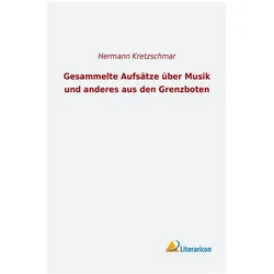 Gesammelte Aufsätze über Musik und anderes aus den Grenzboten, Fachbücher von Hermann Kretzschmar