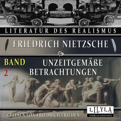 Unzeitgemäße Betrachtungen Band 2 - Friedrich Nietzsche, Audio, 9783988521781