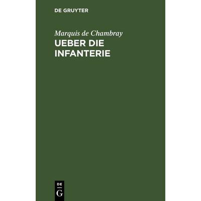Ueber die Infanterie, Gebundene Ausgabe von Marquis de Chambray, De Gruyter, 978-3-11-244617-1