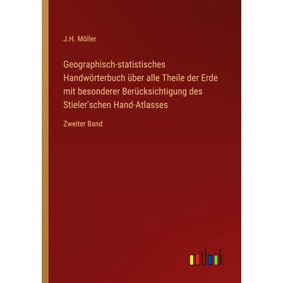 Geographisch-statistisches Handwörterbuch über alle Theile der Erde mit besonderer Berücksichtigung des Stieler'schen Hand-Atlasses, Taschenbuch von