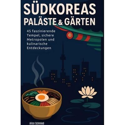 Südkoreas Paläste & Gärten, Gebundene Ausgabe von Alice Schmied, BoD - Books on Demand, 978-3-695-36863-1