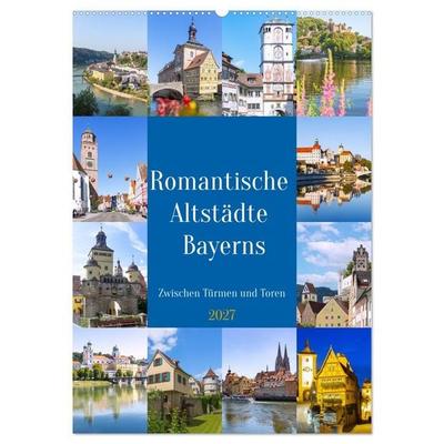 Romantische Altstädte Bayerns. Zwischen Türmen und Toren (Wandkalender 2027 DIN A2 hoch), CALVENDO Monatskalender