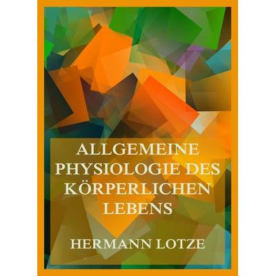 Allgemeine Physiologie des körperlichen Lebens, Taschenbuch von Hermann Lotze, Jazzybee Verlag, 978-3-9886880-8-8