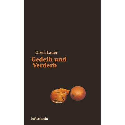 Gedeih und Verderb, Gebundene Ausgabe von Greta Lauer, Luftschacht Verlag, 978-3-903422-19-3