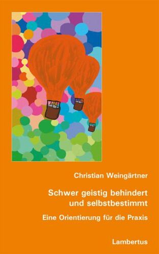 Christian Weingartner - Schwer geistig behindert und selbstbestimmt: Eine Orientierung für die Praxis - Preis vom 09.10.2026 07:28:09 h