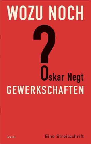 Oskar Negt - Wozu noch Gewerkschaften?: Eine Streitschrift - Preis vom 09.10.2026 07:28:09 h