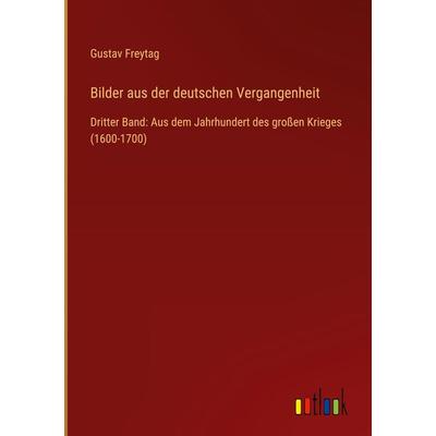Bilder aus der deutschen Vergangenheit, Gebundene Ausgabe von Gustav Freytag, Outlook, 978-3-368-62017-2