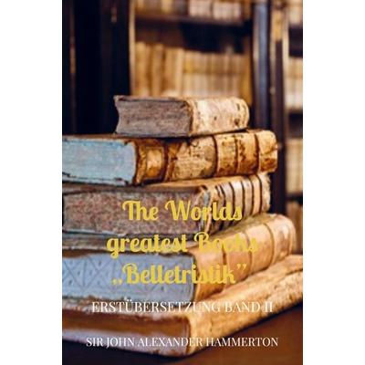 The Worlds greatest Books 'Belletristik'; Taschenbuch von John Alexander Hammerton, Bookmundo Direct, 978-94-036-6302-9