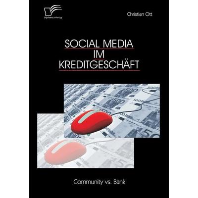 Social Media im Kreditgeschäft: Community vs. Bank, Taschenbuch von Christian Ott, Diplomica Verlag GmbH, 978-3-8428-7793-1