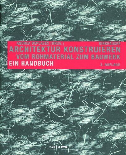 Andrea Deplazes - Architektur konstruieren: Vom Rohmaterial zum Bauwerk. Ein Handbuch - Preis vom 09.10.2026 07:28:09 h
