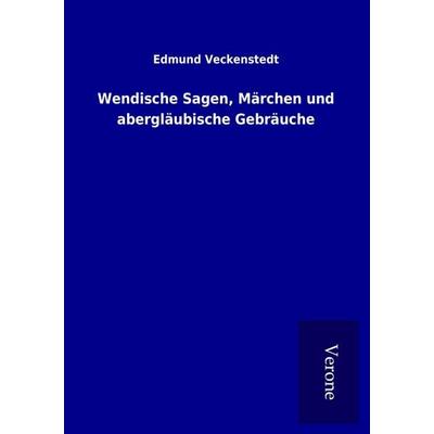 Wendische Sagen, Märchen und abergläubische Gebräuche, Taschenbuch von Edmund Veckenstedt, BoD - Books on Demand