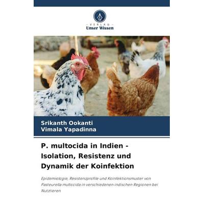 P. multocida in Indien - Isolation, Resistenz und Dynamik der Koinfektion, Taschenbuch von Srikanth Ookanti,Vimala Yapadinna, Verlag Unser Wissen,